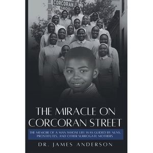 The Miracle on Corcoran Street: The Memoir of a Man Whose Life Was Guided by Nun